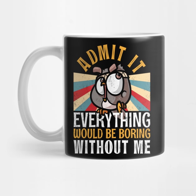 Admit It Everything Would Be Boring Without Me Funny Owl by alcoshirts